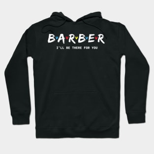 Barber I'll Be There for You Hoodie